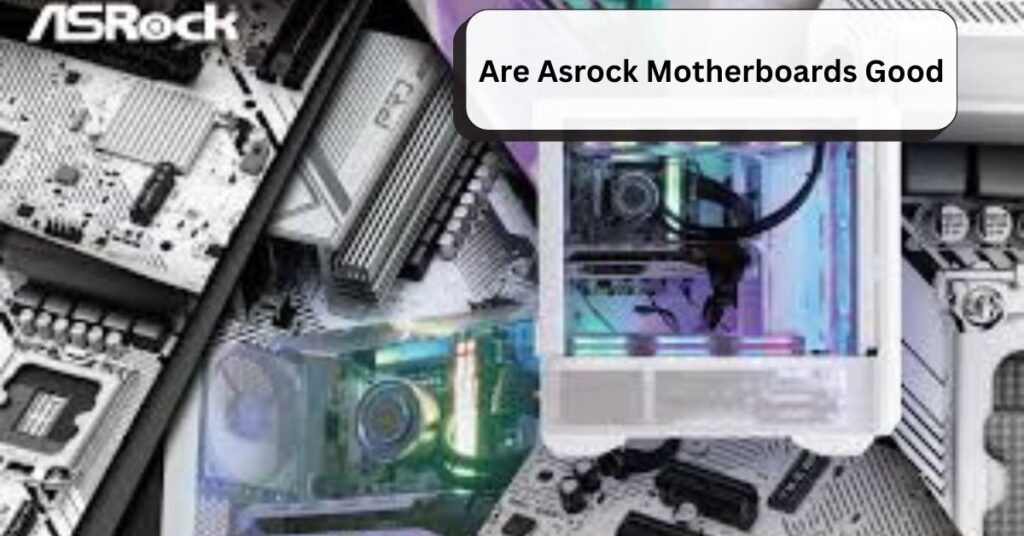 Are Asrock Motherboards Good