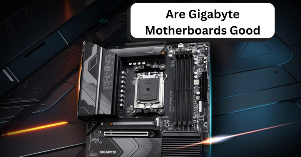 Are Gigabyte Motherboards Good