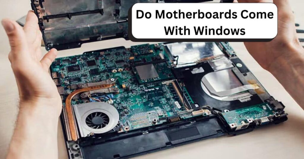 Do Motherboards Come With Windows