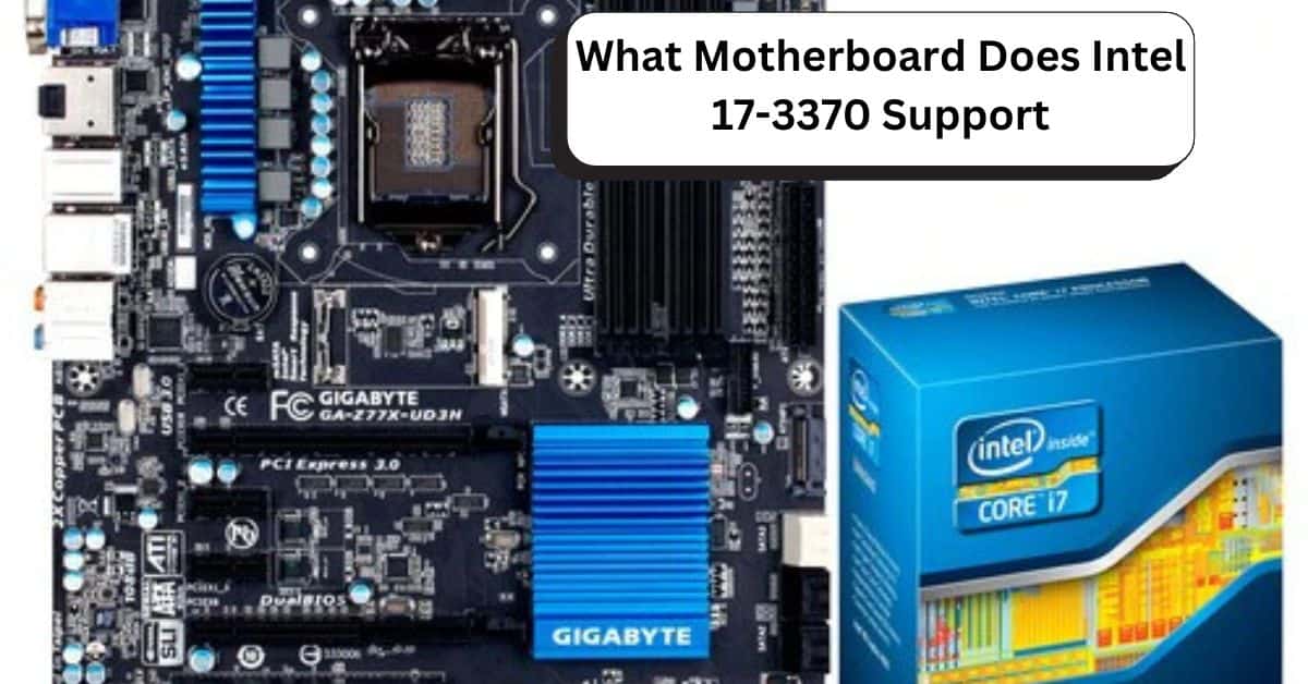 What Motherboard Does Intel 17-3370 Support