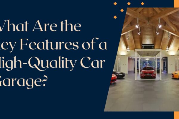 Key Features of a High-Quality Car Garage